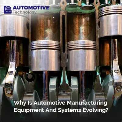 Automotive Manufacturing Equipment And Systems Evolving
