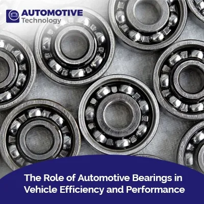 Automotive Bearings in Vehicle Efficiency and Performance
