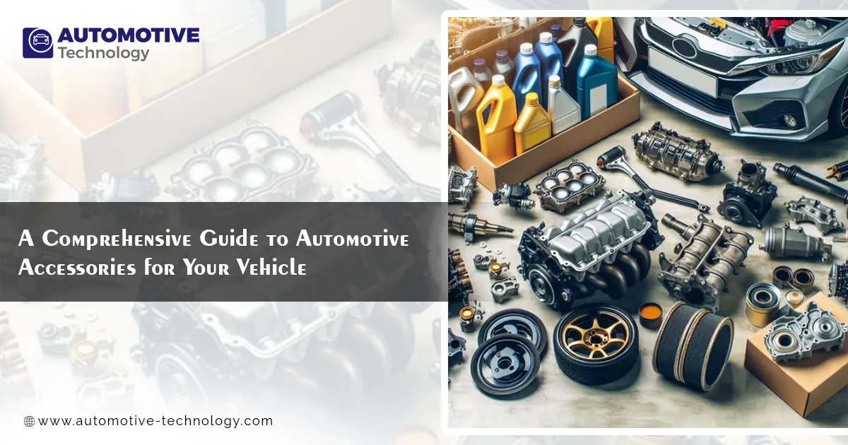 A Comprehensive Guide to Automotive Accessories for Your Vehicle