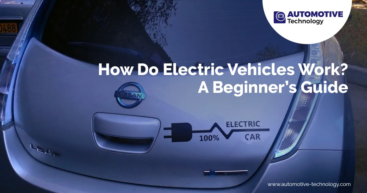 How Electric Vehicles Work: A Simple Beginner?s Guide