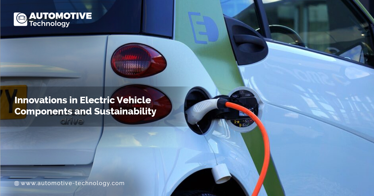 Innovations in Electric Vehicle Components and Sustainability