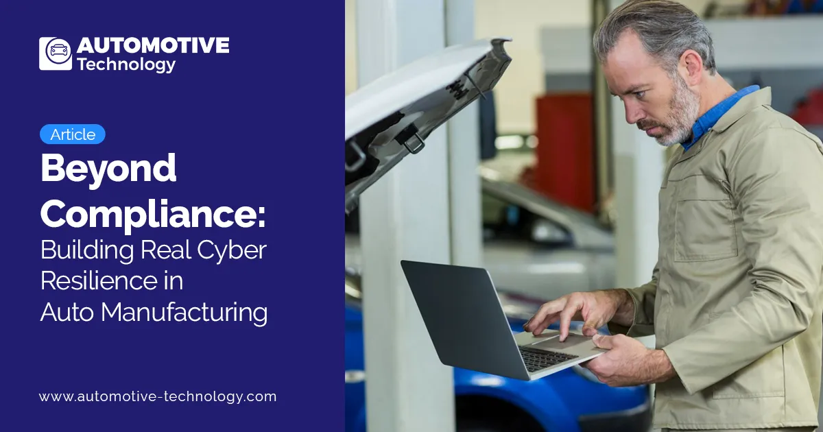 Beyond Compliance: Cyber Resilience in Auto Manufacturing