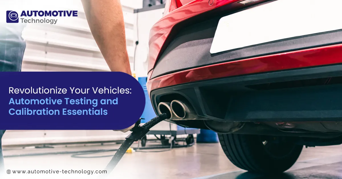 Revolutionize Your Vehicles: Automotive Testing and Calibration Essentials
