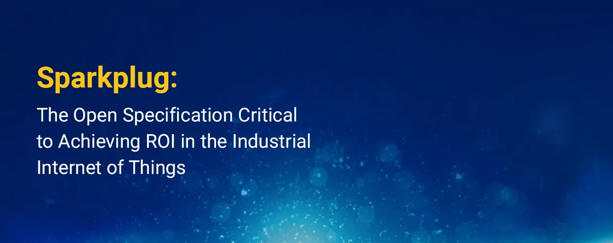 sparkplug-open-specification-critical-achieving-roi-in-iiot